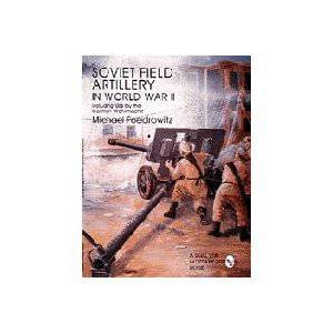 Soviet Field Artillery in World War II Including Use by the German Wehrmacht by FOEDROWITZ MICHAEL