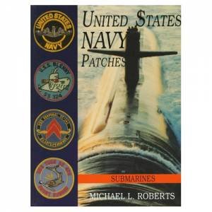 United States Navy Patches Series Vol VI: Vol VI: Submarines by ROBERTS MICHAEL L.