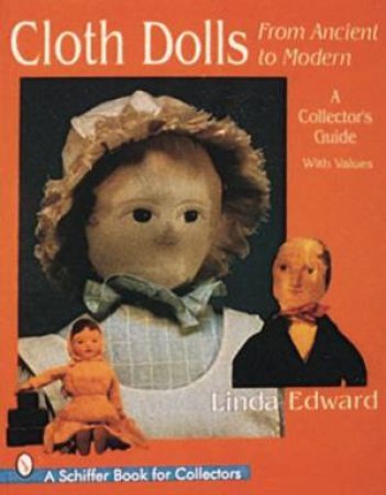 Cloth Dolls, from Ancient to Modern: A Collectors Guide by EDWARD LINDA