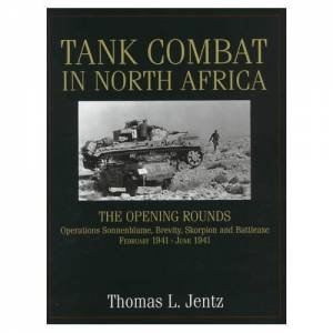 Tank Combat in North Africa: The ening Rounds erations Sonnenblume, Brevity, Skorpion and Battleaxe by JENTZ THOMAS L.