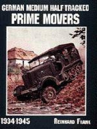 German Medium Half-Tracked Prime Movers 1934-1945 by FRANK REINHARD