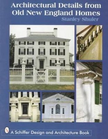 Architectural Details from Old New England Homes by SCHULER STANLEY