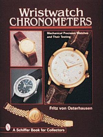 Wristwatch Chronometers: Mechanical Precision Watches and Their Testing by VON OSTERHAUSEN FRITZ