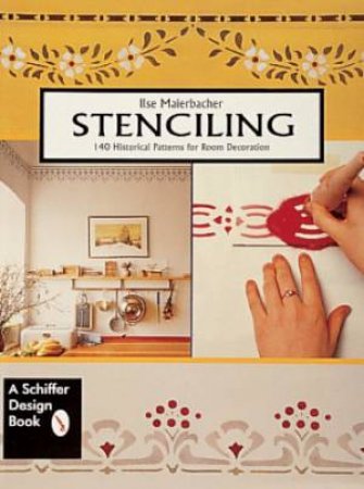 Stenciling: 140 Historical Patterns for Room Decoration by MAIERBACHER ILSE