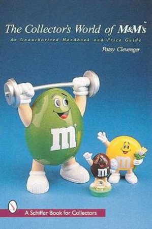 Collector's World of M&M's: An Unauthorized Handbook and Price Guide by CLEVENGER PATSY