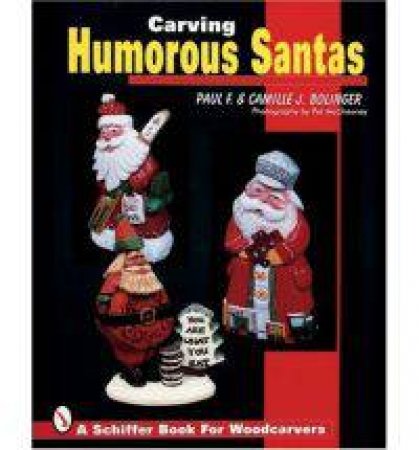 Carving Humorous Santas by BOLINGER PAUL F. AND CAMILLE J.