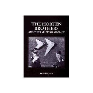 Horten Brothers and Their All-Wing Aircraft by MYHRA DAVID