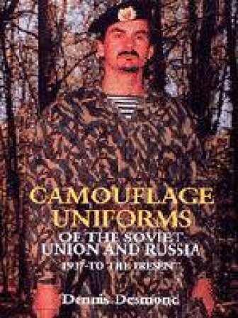 Camouflage Uniforms of the Soviet Union and Russia: 1937-to the Present by DESMOND DENNIS