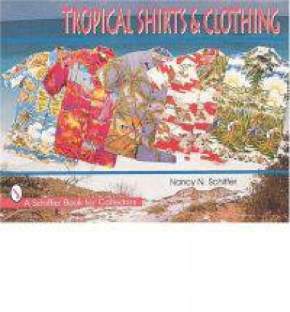 Trical Shirts and Clothing by SCHIFFER NANCY  N.