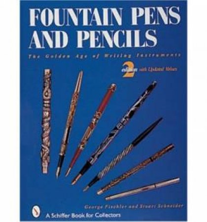 Fountain Pens and Pencils: the Golden Age of Writing Instruments (revised Price Guide, 1998) by FISCHLER GEORGE & SCHNEIDER STUART