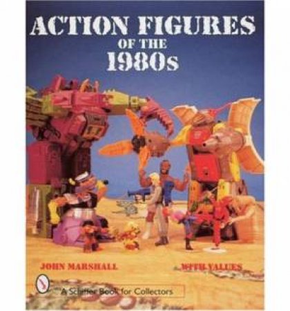 Action Figures of the 1980s by MARSHALL JOHN