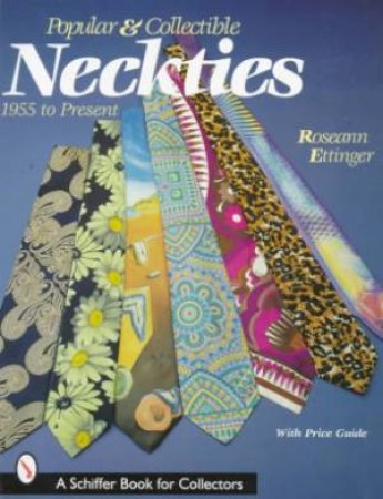 Pular and Collectible Neckties: 1955 to the Present by ETTINGER ROSEANN