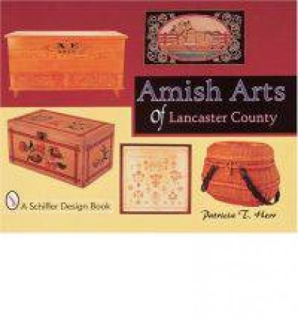 Amish Arts of Lancaster County by HERR PATRICIA T.