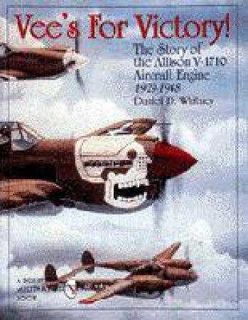 Vee's For Victory!: The Story of the Allison V-1710 Aircraft Engine
1929-1948 by WHITNEY DANIEL D.