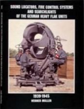 Sound Locators Fire Control Systems and Searchlights of the German Heavy Flak Units 19391945