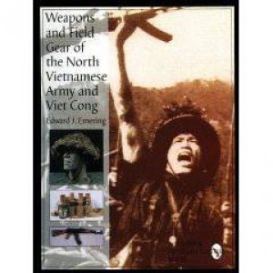 Weapons and Field Gear of the North Vietnamese Army and Viet Cong by EMERING EDWARD J.