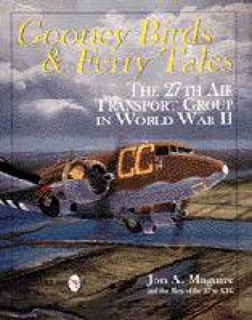 Gooney Birds and Ferry Tales: The 27th Air Transport Group in World War II by MAGUIRE JON A.