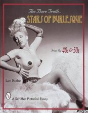 Bare Truth Stars of Burlesque from the 40s and 50s