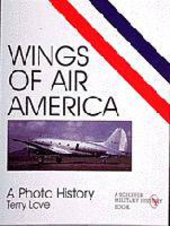 Wings of Air America: A Photo History by LOVE TERRY