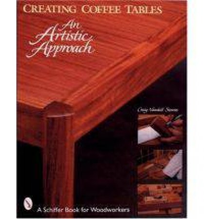 Creating Coffee Tables: An Artistic Approach by STEVENS CRAIG