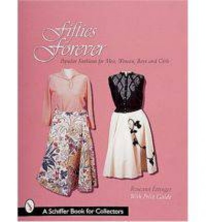 Fifties Forever!: Pular Fashions for Men, Women, Boys, and Girls by ETTINGER ROSEANN