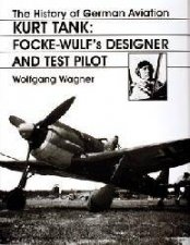 History of German Aviation Kurt Tank FockeWulfs Designer and Test Pilot