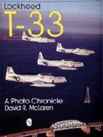 Lockheed T-33: A Photo Chronicle by MCLAREN DAVID