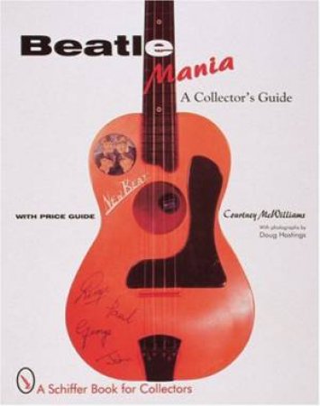 Beatle Mania: A Collectors Guide by MCWILLIAMS COURTNEY