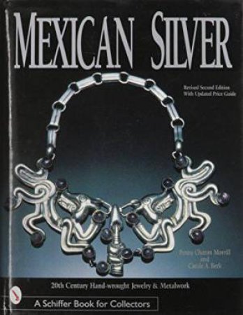 Mexican Silver: 20th Century Handwrought Jewelry and Metalwork Revised 2nd Edition by MORRILL PENNY CHITTIM & BERK CAROLE