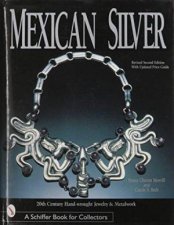 Mexican Silver 20th Century Handwrought Jewelry and Metalwork Revised 2nd Edition