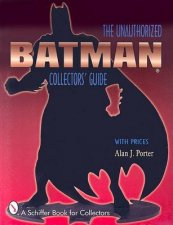 Batman The Unauthorized Collectors Guide