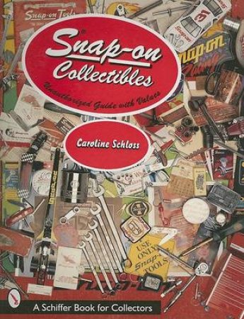 Snap-on Collectibles: Unauthorized Guide with Prices by SCHLOSS CAROLINE