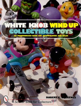 White Knob Wind Up Collectible Toys by BIRKENES ROBERT E.