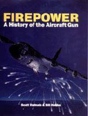 Firepower: A History of the Aircraft Gun by VADNAIS SCOTT