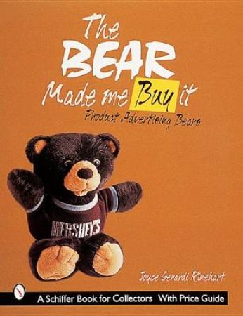 Bear Made Me Buy It: Product Advertising Bears by RINEHART JOYCE GERARDI