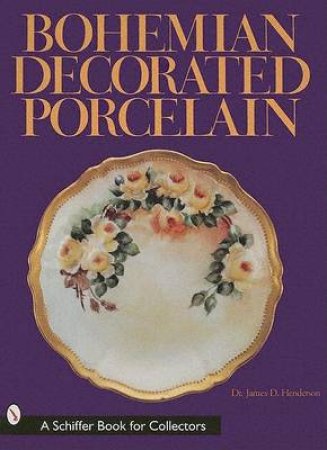 Bohemian Decorated Porcelain by HENDERSON DR. JAMES D.