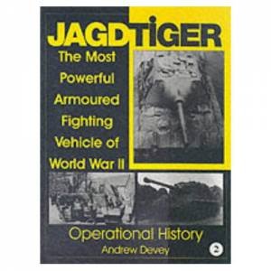 Jagdtiger: The Mt Powerful Armoured Fighting Vehicle of World War II: ERATIONAL HISTORY by DEVEY ANDY