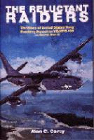 Reluctant Raiders: The Story of United States Navy Bombing Squadron VB/VPB-109 in World War II by CAREY ALAN C.