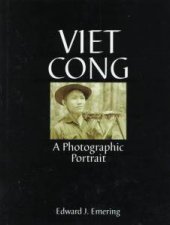 Viet Cong A Photographic Portrait