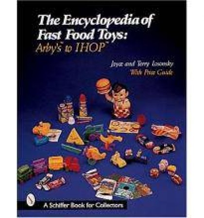 Encyclopedia of Fast Food Toys: Arbys to IH by LOSONSKY JOYCE