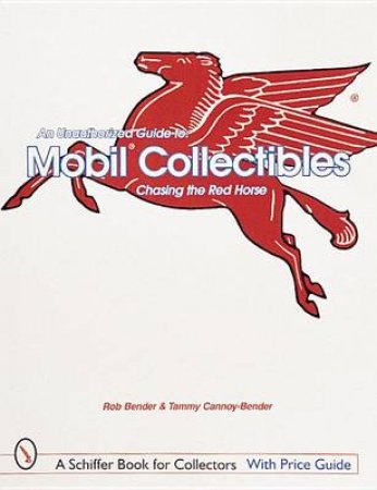 Unauthorized Guide to Mobil Collectibles: Chasing the Red Horse by BENDER ROB