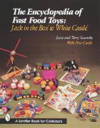 Encyclopedia of Fast Food Toys: Jack in the Box to White Castle by LOSONSKY JOYCE