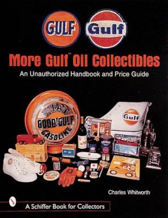 More Gulf Oil Collectibles: An Unauthorized Handbook and Price Guide by WHITWORTH CHARLES