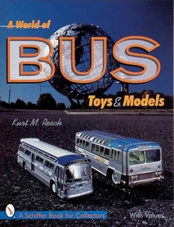 A World of Bus Toys and Models by RESCH KURT M.