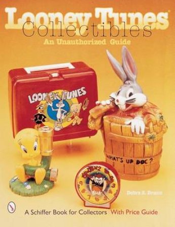 Looney Tunes Collectibles: An Unauthorized Guide by BRAUN DEBRA S.