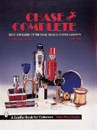 Chase Complete: Deco Specialties of the Chase Brass and Cper Company by JOHNSON DONALD-BRIAN