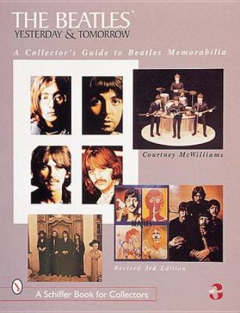 Beatles: Yesterday and Tomorrow: A Collectors Guide to Beatles Memorabilia by MCWILLIAMS COURTNEY