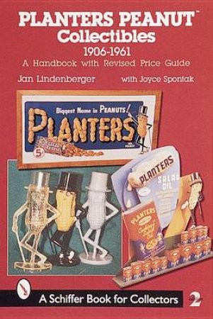 Planters Peanut Collectibles, 1906-1961:  A Handbook with Revised Price Guide by LINDENBERGER JAN