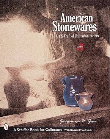 American Stonewares: The Art and Craft of Utilitarian Potters by GREER GEORGEANNA H.