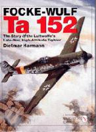 The Story of the Luftwaffes Late-War, High-Altitude Fighter by HARMANN DIETMAR